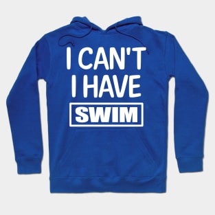 I Can't I have Swim Hoodie